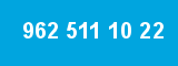 962 511 10 22 962 511 10 22